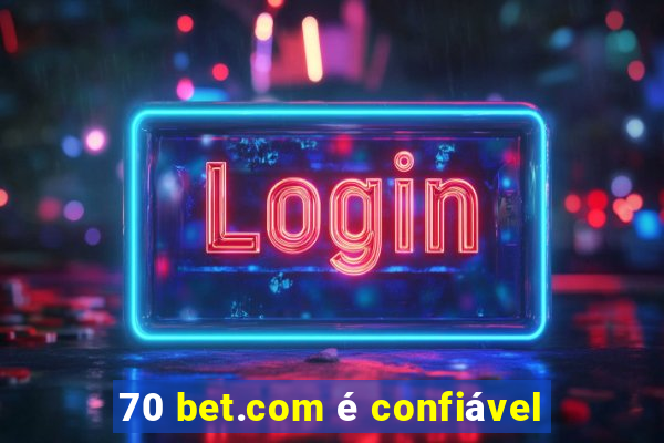 70 bet.com é confiável